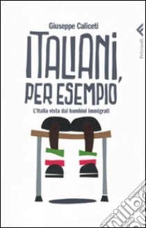 Italiani, per esempio. L'Italia vista dai bambini immigrati libro di Caliceti Giuseppe