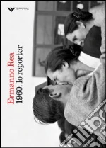 1960. Io reporter libro di Rea Ermanno