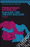 Ragazzi che amano ragazzi. 1991-2011 libro di Paterlini Piergiorgio