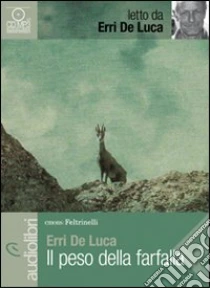 Il peso della farfalla letto da Erri De Luca. Audiolibro. CD Audio Formato MP3 di De Luca Erri