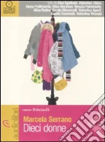 Dieci donne. Audiolibro. CD Audio Formato MP3 di Serrano Marcela