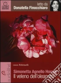 Il veleno dell'oleandro letto da Donatella Finocchiaro. Audiolibro. CD Audio Formato MP3 di Agnello Hornby Simonetta