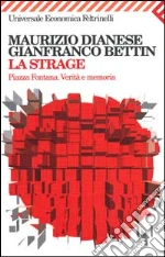 La strage. Piazza Fontana. Verità e memoria libro di Dianese Maurizio - Bettin Gianfranco