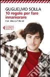 10 regole per fare innamorare libro di Scilla Guglielmo - Pelonzi Alessia