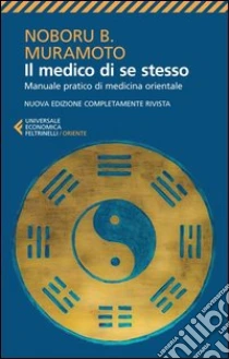 Il medico di se stesso. Manuale pratico di medicina orientale libro di Muramoto Naboru B.