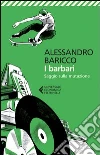 I barbari. Saggio sulla mutazione libro di Baricco Alessandro