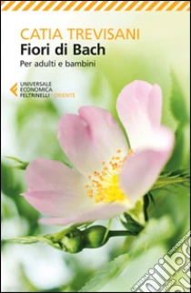 Fiori di Bach. Per adulti e bambini libro di Trevisani Catia