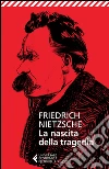 La nascita della tragedia libro di Nietzsche Friedrich