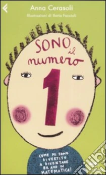 Sono il numero 1. Come mi sono divertito a diventare bravo in matematica! libro di Cerasoli Anna