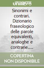Sinonimi e contrari. Dizionario fraseologico delle parole equivalenti, analoghe e contrarie. Ediz. minore. CD-ROM libro di Pittano Giuseppe