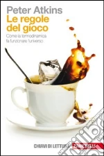 Le regole del gioco. Come la termodinamica fa funzionare l'universo libro di Atkins Peter W.