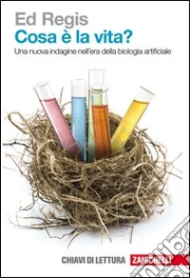 Cosa è la vita? Una nuova indagine nell'era della biologia artificiale libro di Regis Ed