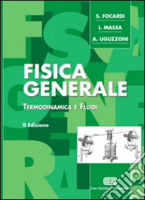 Fisica generale. Termodinamica e fluidi libro di Focardi Sergio - Massa Ignazio G. - Uguzzoni Arnaldo