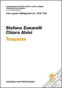 Commentario al Codice civile. art. 1678-1702. Trasporto libro di Zunarelli Stefano - Alvisi Chiara