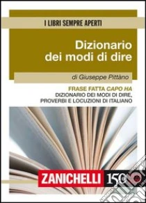 Frase fatta capo ha. Dizionario dei modi di dire, proverbi e locuzioni di italiano libro di Pittano Giuseppe