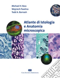 Atlante di istologia e anatomia microscopica libro di Ross Michael H. - Pawlina Wojciech - Barnash Todd