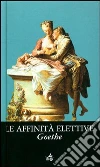 Le affinità elettive libro di Goethe J. Wolfgang