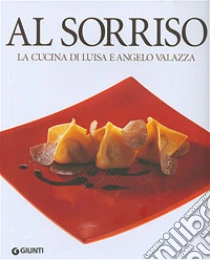 Al Sorriso. La cucina di Luisa e Angelo Valazza libro di Valazza Angelo; Valazza Luisa