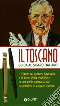 Il Toscano. Guida al sigaro italiano libro di Testa Francesco - Marconi Aroldo