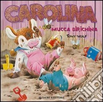 Carolina mucca birichina libro di Wolf Tony