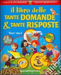 Il libro delle tante domande e tante risposte libro di Zanini Giuseppe - Casalis Anna