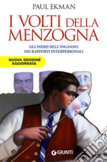 I volti della menzogna. Gli indizi dell'inganno nei rapporti interpersonali libro di Ekman Paul