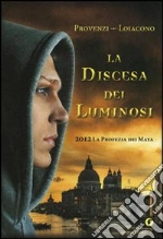 La discesa dei Luminosi. 2012 la profezia dei Maya libro di Loiacono Francesca S. - Provenzi Ilenia