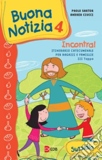 Buona notizia. Incontra! Itinerario catecumenale per bambini e famiglie. 3ª tappa. Sussidio (4) libro di Sartor Paolo - Ciucci Andrea