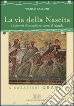 La via della nascita. 14 giorni di preghiera verso il Natale. Ediz. a caratteri grandi libro di Galeone Franco