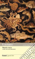 Storia vera e altri racconti fantastici. Testo greco a fronte libro di Luciano di Samosata