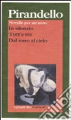 Novelle per un anno: In silenzio-Tutt'e tre-Dal naso al cielo libro di Pirandello Luigi