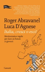 Italia, cresci o esci! Meritocrazia e regole per dare un futuro ai giovani libro di Abravanel Roger - D'Agnese Luca