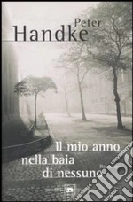 Il mio anno nella baia di nessuno libro di Handke Peter