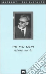 Ad ora incerta libro di Levi Primo