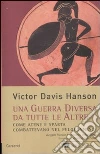 Una Guerra diversa da tutte le altre. Come Atene e Sparta combattevano nel Peloponneso libro di Hanson Victor D.
