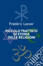 Piccolo trattato di storia delle religioni libro di Lenoir Frédéric