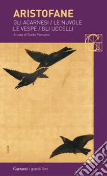 Gli acarnesi-Le nuvole-Le vespe-Gli uccelli libro di Aristofane