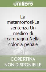 La metamorfosi-La sentenza-Un medico di campagna-Nella colonia penale libro di Kafka Franz