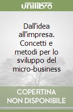 Dall'idea all'impresa. Concetti e metodi per lo sviluppo del micro-business libro di Testa Francesco