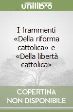 I frammenti «Della riforma cattolica» e «Della libertà cattolica» libro di Gioberti Vincenzo