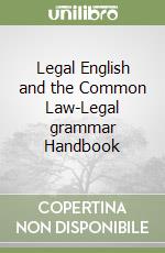 Legal English and the Common Law-Legal grammar Handbook libro di Riley Alison - Sours Patricia