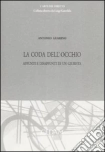 La coda dell'occhio. Appunti e disappunti di un giurista libro di Guarino Antonio