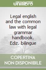 Legal english and the common law with legal grammar handbook. Ediz. italiana e inglese libro di Riley Alison - Sours Patricia