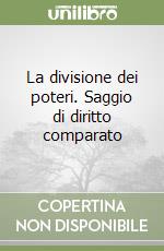 La divisione dei poteri. Saggio di diritto comparato libro di Bognetti Giovanni
