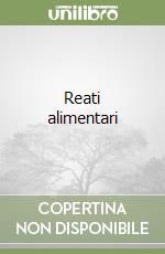 Reati alimentari libro di Pacileo Vincenzo