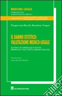 Il danno estetico. Valutazione medico-legale. Danno cicatriziale e nuova proposta valutativa medico-legale libro di Rocchi Piergiovanni - Vergari Benedetto
