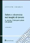 Salute e sicurezza nei luoghi di lavoro. Le norme, l'interpretazione e la prassi libro di Fantini Lorenzo - Giuliani Angelo
