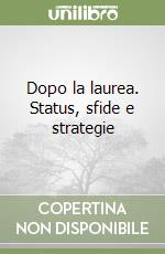 Dopo la laurea. Status, sfide e strategie libro di Santoro Marco - Pisati Maurizio