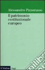 Il patrimonio costituzionale europeo libro di Pizzorusso Alessandro