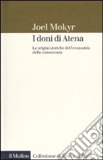 I doni di Atena. Le origini storiche dell'economia della conoscenza libro di Mokyr Joel